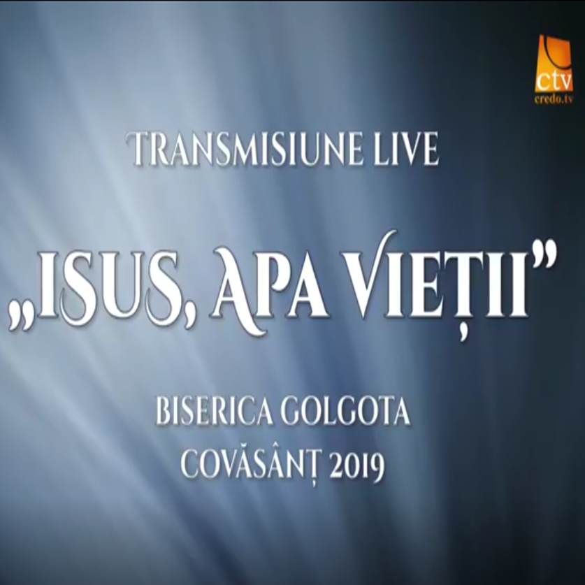 Isus apa Vietii Covasant 22-24 Iulie 2019