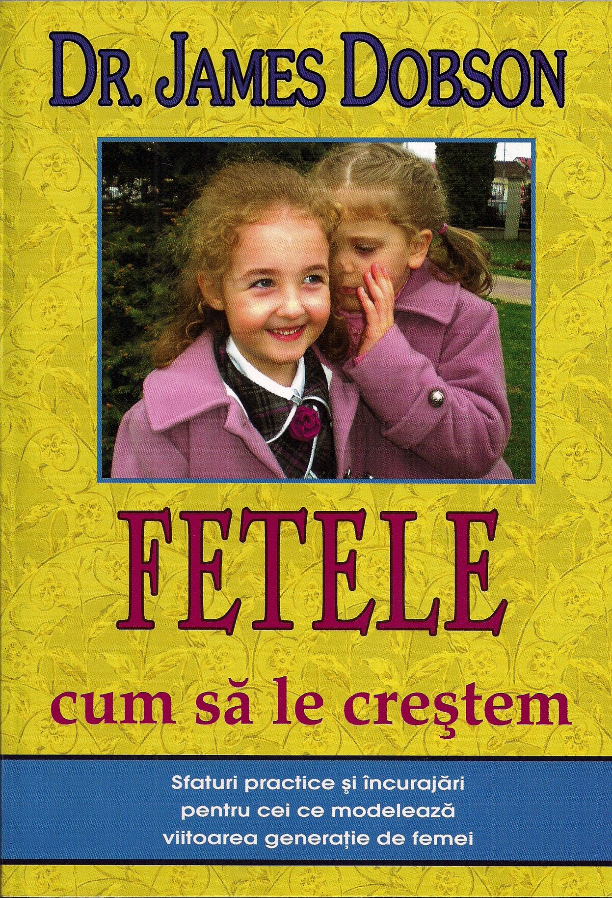 Fetele cum sa le crestem, de Dr. James Dobson