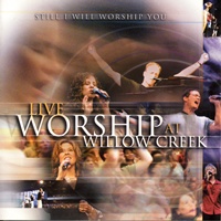 Willow Creek - Still I Will Worship You