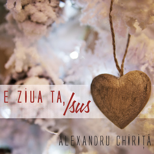 Alexandru Chirita - E ziua ta, Isus (2014)