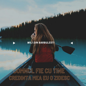 Mili din Barbulesti - Domnul Fie Cu Tine - Credinta Mea Eu O Zidesc (2022)