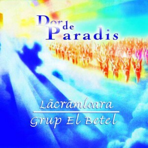 Grup El Betel Lacramioara - Dor De Paradis (2001)