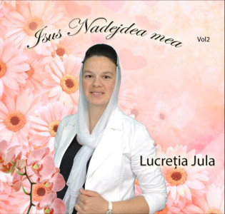 Lucretia Jula - Isus Nadejdea Mea Vol. 2 (2014)