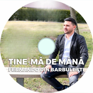 Fernando din Barbulesti - Tine-Ma De Mana (2024)