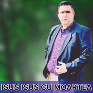 Litason Din Tandarei - Isus Isus Cu Moartea Ai Luptat