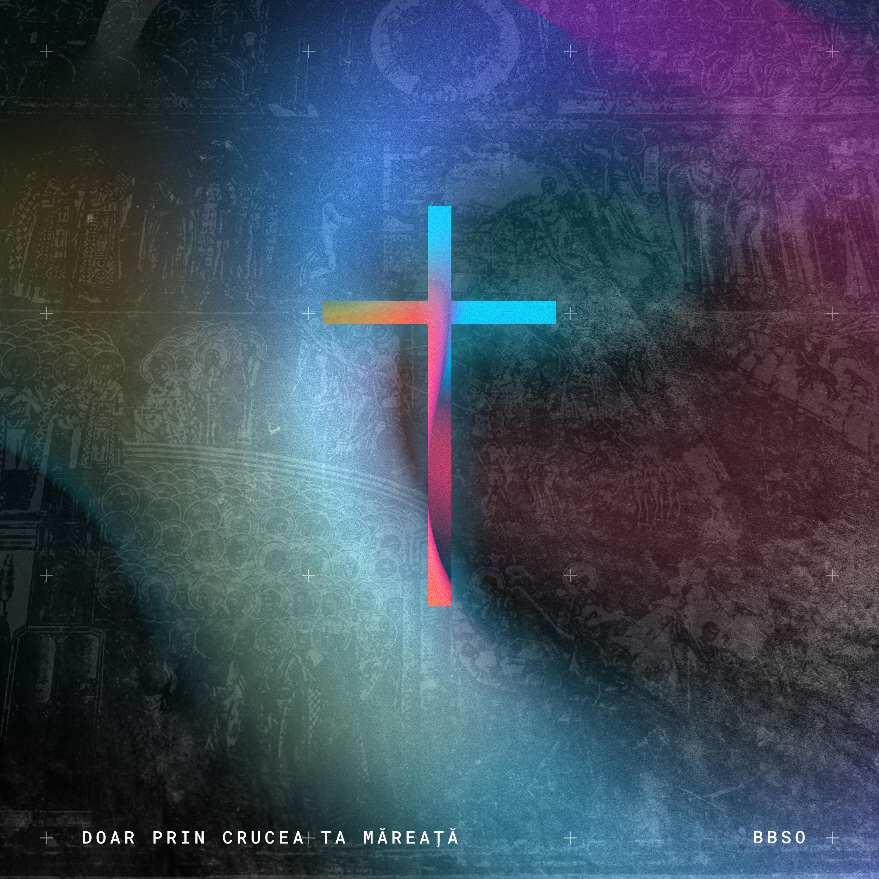 BBSO - Doar Prin Crucea Ta Măreaţă (2022)