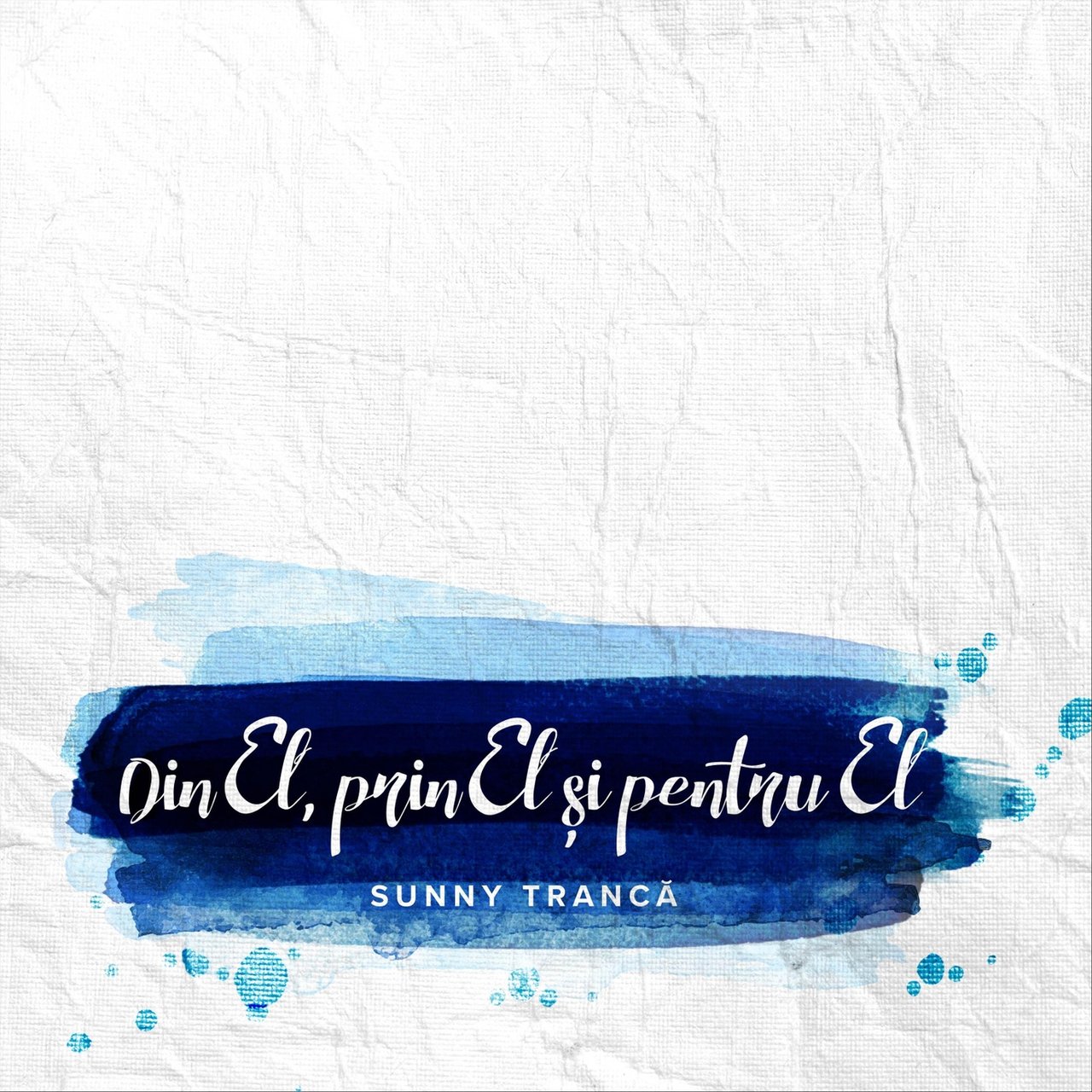 Sunny Trancă - Din El, Prin El Si Pentru El (2016)