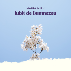 Maria Mitu - Iubit de Dumnezeu