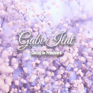 Gabi Ilut - Cantec De Primavara (2022)