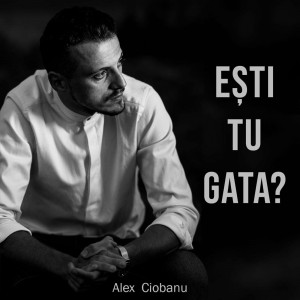 Alex Ciobanu - Esti Tu Gata (2022)