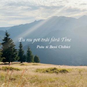 Puiu Chibici - Eu Nu Pot Trai Fara Tine (2023)